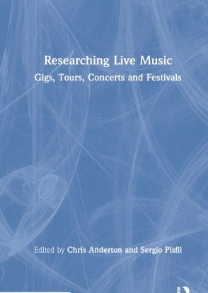 Researching Live Music: Gigs Tours Concerts and Festivals